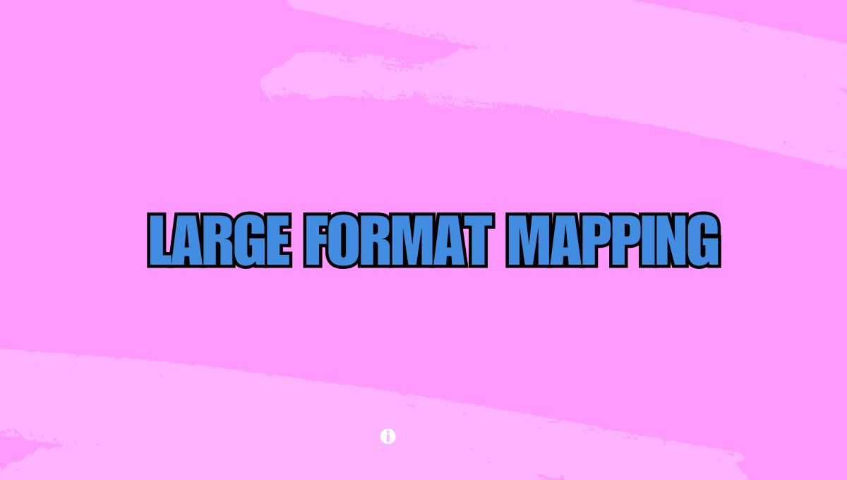 Large Format Mapping