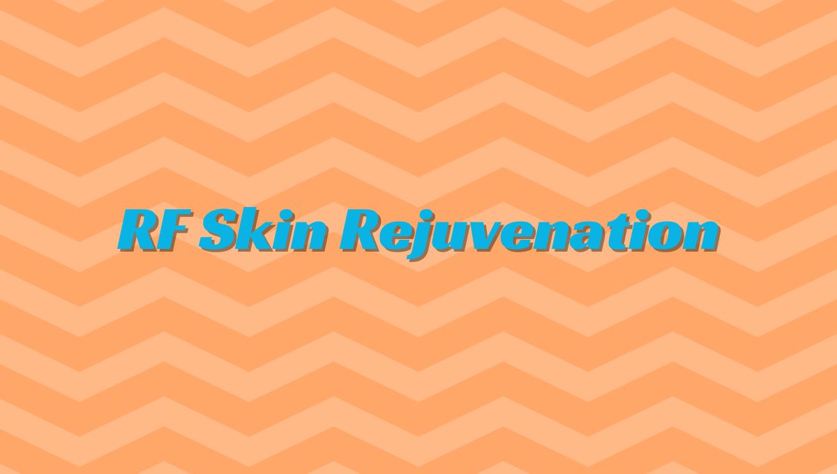 RF Skin Rejuvenation