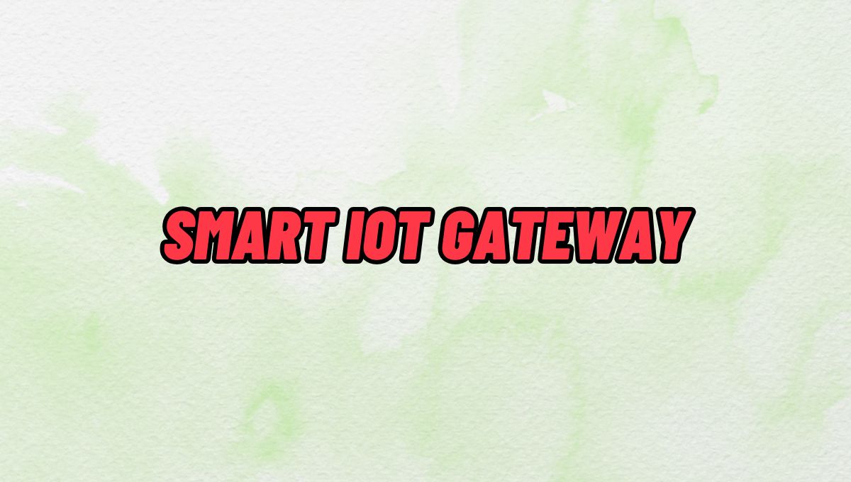 Smart IoT Gateway